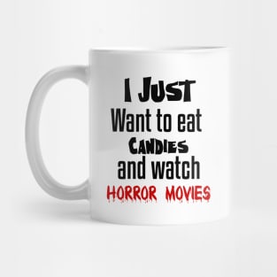 I just want to eat Candies and watch horror movies Mug